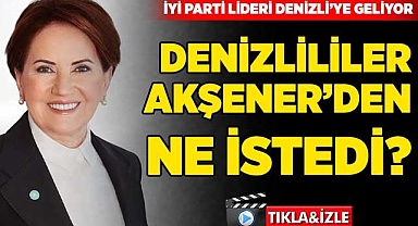 Denizlililer Akşener’den ne istedi?