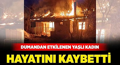 Dumandan etkilenen yaşlı kadın hayatını kaybetti