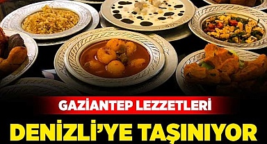 Gaziantep lezzetleri Denizli’ye taşınıyor