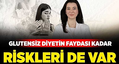 Glutensiz diyetin faydası kadar riskleri de bulunuyor
