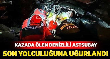 Kazada ölen Denizlili astsubay son yolculuğuna uğurlandı
