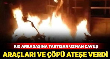 Kız arkadaşıyla tartışan uzman çavuş 5 araç ve çöp konteynerlerini ateşe verdi