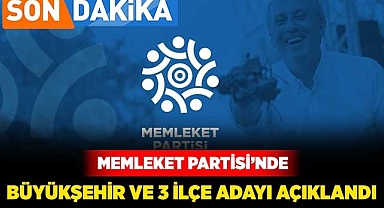 Memleket Partisi’nde Büyükşehir ve 3 ilçe adayı açıklandı