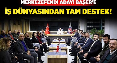 Merkezefendi adayı Başer'e iş dünyasından tam destek!