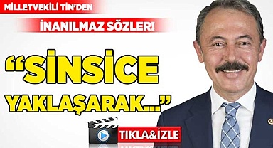 Milletvekili Tin'den inanılmaz sözler!