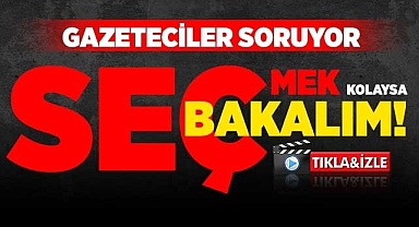 Seçmek kolaysa seç bakalım!