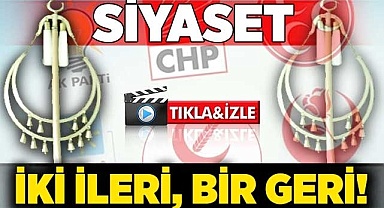 Siyaset iki ileri bir geri!