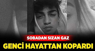 Sobadan sızan gaz genci hayattan kopardı