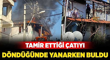 Tamir ettiği çatıyı döndüğünde yanarken buldu