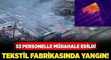 Tekstil fabrikasında yangın!