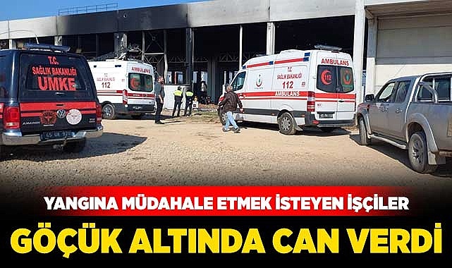 Yangına müdahale etmek isteyen işçiler göçük altında can verdi