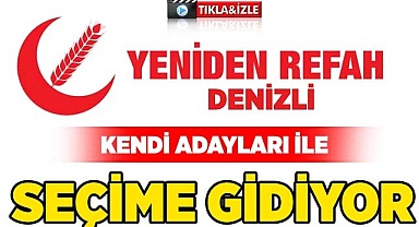Yeniden Refah Denizli'de kendi adayları ile seçime gidiyor
