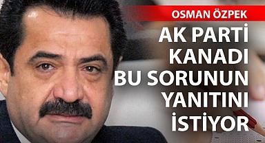 AK Parti kanadı bu sorunun yanıtını arıyor