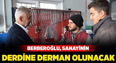 Berberoğlu, sanayinin derdine derman olunacak