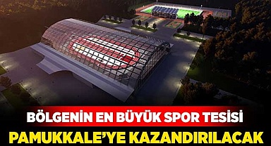 Bölgenin en büyük spor tesisi Pamukkale’ye kazandırılacak
