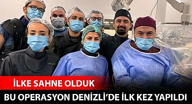 Bu operasyon Denizli’de ilk kez yapıldı