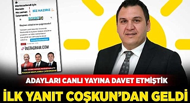 Çağrımıza ilk yanıt Coşkun’dan geldi