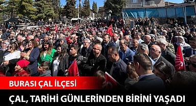Çal İlçesi tarihi günlerinden birini yaşadı