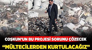Coşkun’un bu projesi sorunu çözecek
