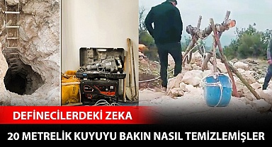 Defineciler, 20 metrelik kuyuyu bakın nasıl temizlemiş