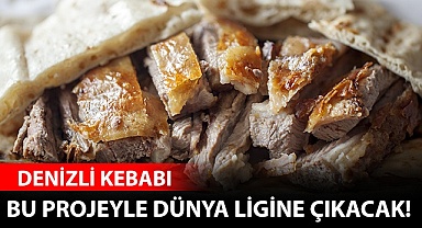 Denizli kebabı bu projeyle dünya ligine çıkacak!