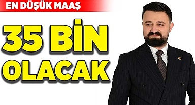 En düşük maaş 35 bin olacak