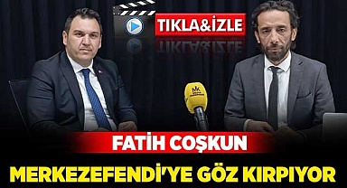 Fatih Coşkun, Merkezefendi'ye göz kırpıyor