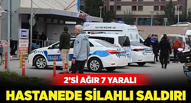 Hastanede silahlı saldırı: 2'si ağır 7 yaralı