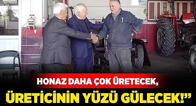 “Honaz daha çok üretecek, üreticinin yüzü gülecek!”