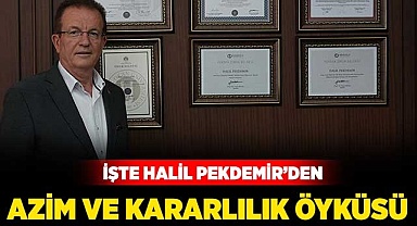İşte Halil Pekdemir’den azim ve kararlılık öyküsü