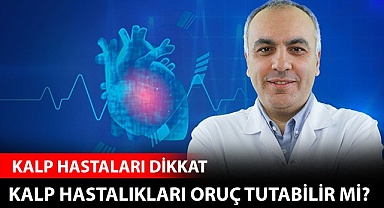 Kalp hastalıkları oruç tutabilir mi?