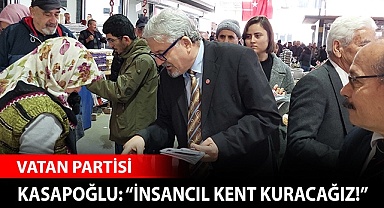 Kasapoğlu: “İnsancıl kent kuracağız!”