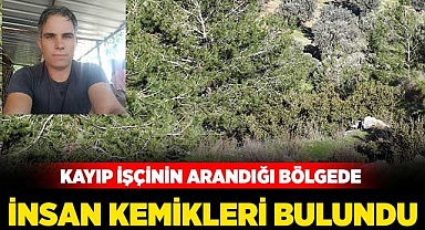 Kayıp işçinin arandığı bölgede insan kemikleri bulundu