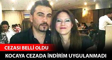 Kocaya cezada indirim uygulanmadı