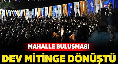 Mahalle buluşması dev mitinge dönüştü