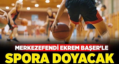 Merkezefendi Ekrem Başer’le spora doyacak