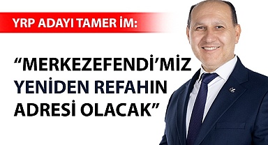 “Merkezefendi’miz yeniden refahın adresi olacak”