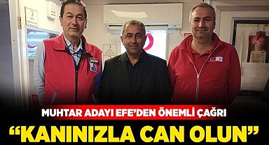 Muhtar adayı Efe’den önemli çağrı
