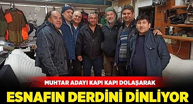 Muhtar Adayı kapı kapı gezerek esnafın derdini dinliyor