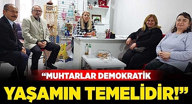 “Muhtarlar demokratik yaşamın temelidir!”