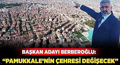 “Pamukkale’nin çehresi değişecek’’