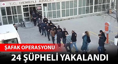 Şafak operasyonunda 24 şüpheli yakalandı