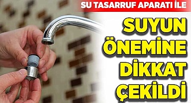 Su tasarruf aparatı ile suyun önemine dikkat çekildi
