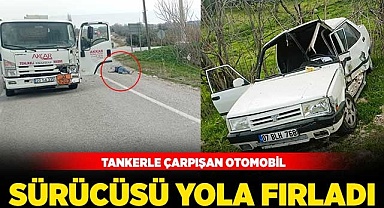 Tankerle çarpışan otomobil sürücüsü yola fırladı