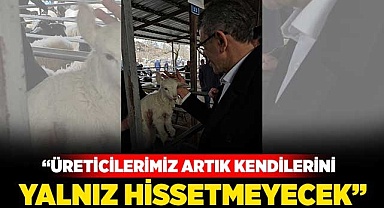 “Üreticilerimiz artık kendilerini yalnız hissetmeyecek”