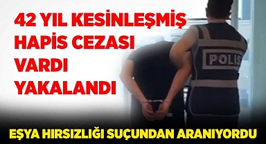 42 yıl kesinleşmiş hapis cezası ile aranan şahıs yakalandı