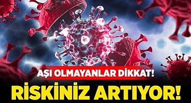 Aşı olmayanların riski artıyor!