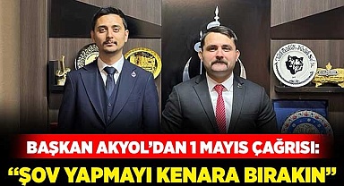 Başkan Akyol’dan 1 Mayıs çağrısı