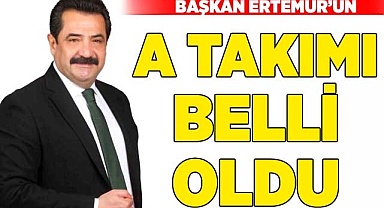 Başkan Ertemur’un A takımı belli oldu