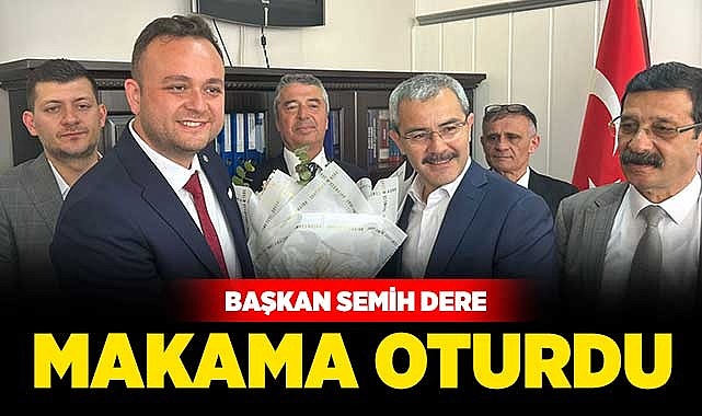 Başkan Semih Dere makama oturdu